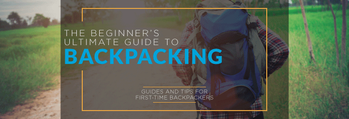 Backpacking For The First Time? Here’s Your Ultimate Guide!